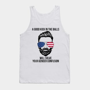 A Good Kick In The Balls Will Solve Your Gender Confusion Tank Top